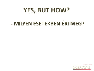 - MILYEN ESETEKBEN ÉRI MEG?
YES, BUT HOW?
 