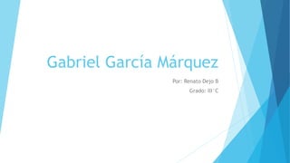 Gabriel García Márquez
Por: Renato Dejo B
Grado: III°C
 