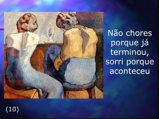 Não chores porque já  terminou , sorri porque aconteceu (10) 