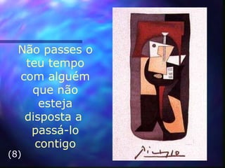 Não passes o teu tempo com alguém que não  esteja  disposta a  passá-lo contigo (8) 