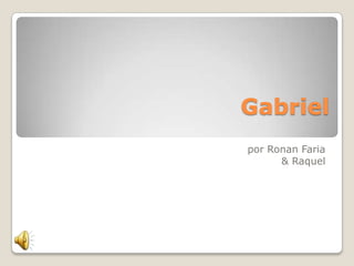 Gabriel  por Ronan Faria & Raquel 
