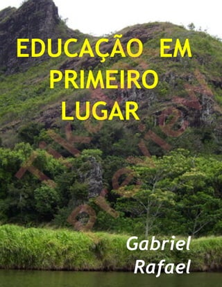 EDUCAÇÃO EM


            k
   PRIMEIRO
         to
        w
    LUGAR
     ka
      ie
  ev
   Ti
Pr

        Gabriel
         Rafael
 
