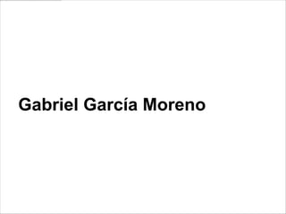 Gabriel García Moreno
 