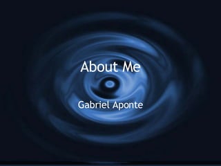 About Me Gabriel Aponte 