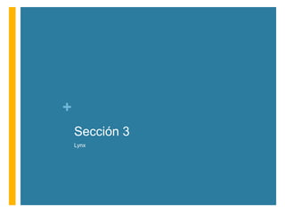 +
Sección 3
Lynx

 