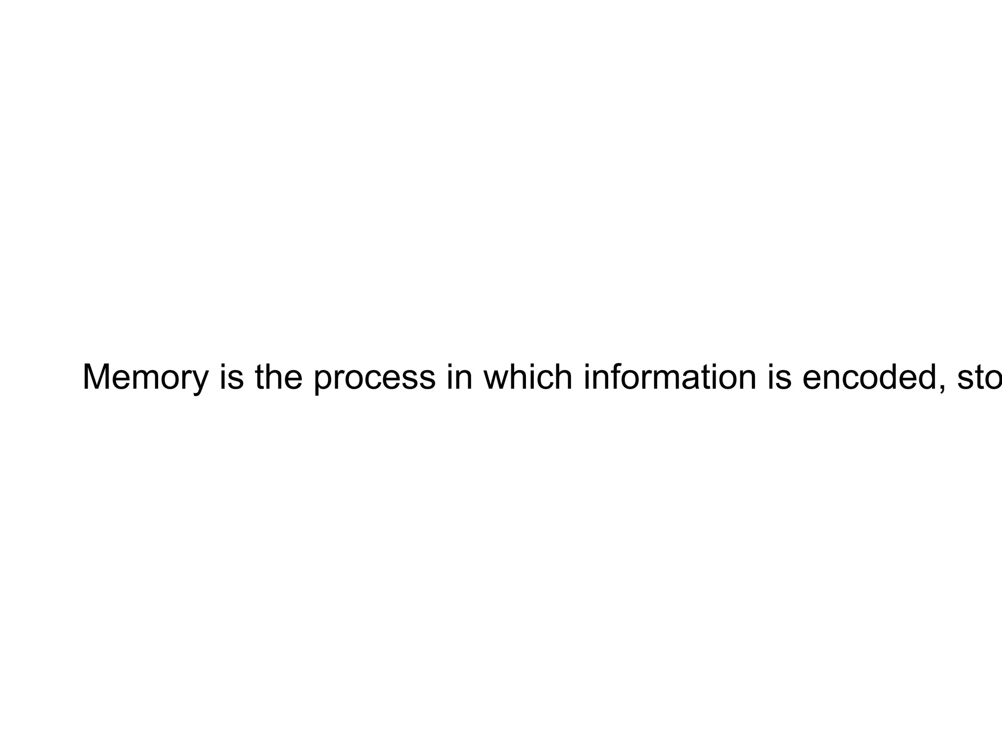 Memory is the process in which information is encoded, sto
 