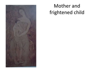 Mother and
frightened child
 
