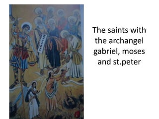 The saints with
the archangel
gabriel, moses
and st.peter
 