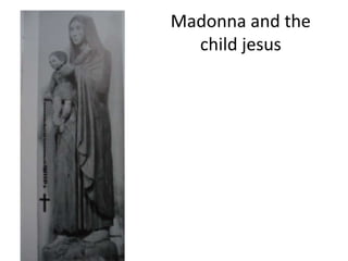 Madonna and the
child jesus
 