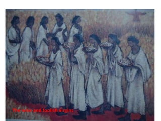 The wise and foolish virgins
 