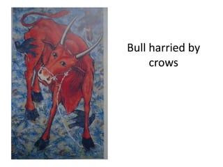 Bull harried by
crows
 