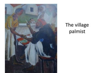 The village
palmist
 
