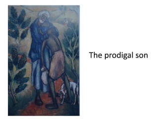 The prodigal son
 
