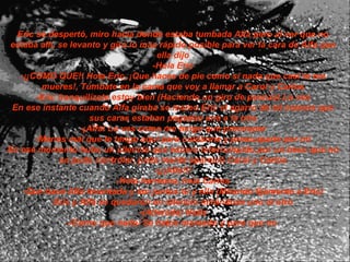 Eric se despertó, miro hacia donde estaba tumbada Alfa pero al ver que no estaba allí, se levanto y giro lo mas rápido posible para ver la cara de Alfa que ella dijo -Hola Eric -¡¡COMO QUE!! Hola Eric, ¡Que haces de pie como si nada que casi te me mueres!, Túmbate en la cama que voy a llamar a Carol y Carlos -Eric tranquilízate estoy bien (Haciendo un giro de peonza) Lo ves En ese instante cuando Alfa giraba se mareo Eric el agarro de tal manera que sus caras estaban pegadas una a la otra -¡Alfa! Lo ves como me tengo que preocupar -Menos mal que te tengo aquí para cuidarme y preocuparte por mí En ese momento hubo un silencio que estuvo interrumpido por un beso que no se pudo controlar, justa mente apareció Carol y Carlos -¡¡¡Alfa!!! -Hola hermana, hola Carlos -Que hace Alfa levantada y tan juntos tú y ella (Mirando fijamente a Eric) Eric y Alfa se quedaron en silencio mirándose uno al otro -(Alterada) Nada -/Como que nada/ Se había mareado y para que no   