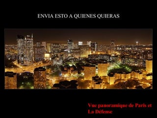 ENVIA ESTO A QUIENES QUIERAS Vue panoramique de Paris et La Défense 