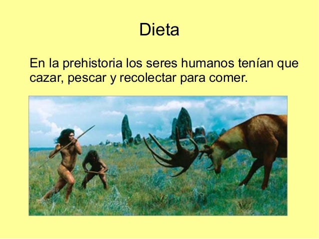 DietaEn la prehistoria los seres humanos tenían quecazar, pescar y recolectar para comer. 