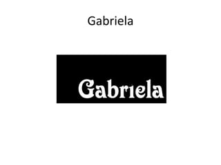 Gabriela

 