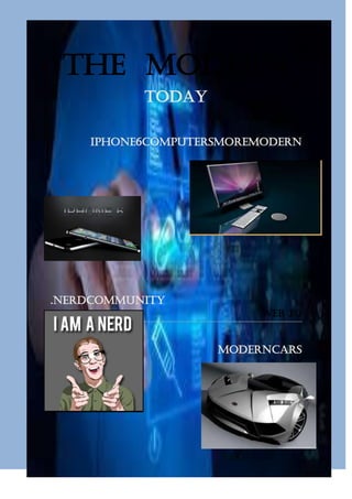 The modern
today
iPhone6computersmoremodern

.Nerdcommunity
Web 3.0

moderncars

 