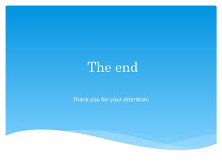 The end
Thank you for your attention!
 
