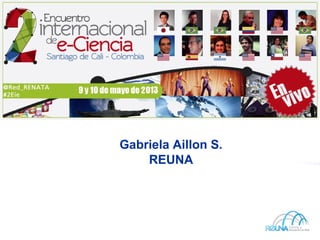 Gabriela Aillon S.
REUNA
 