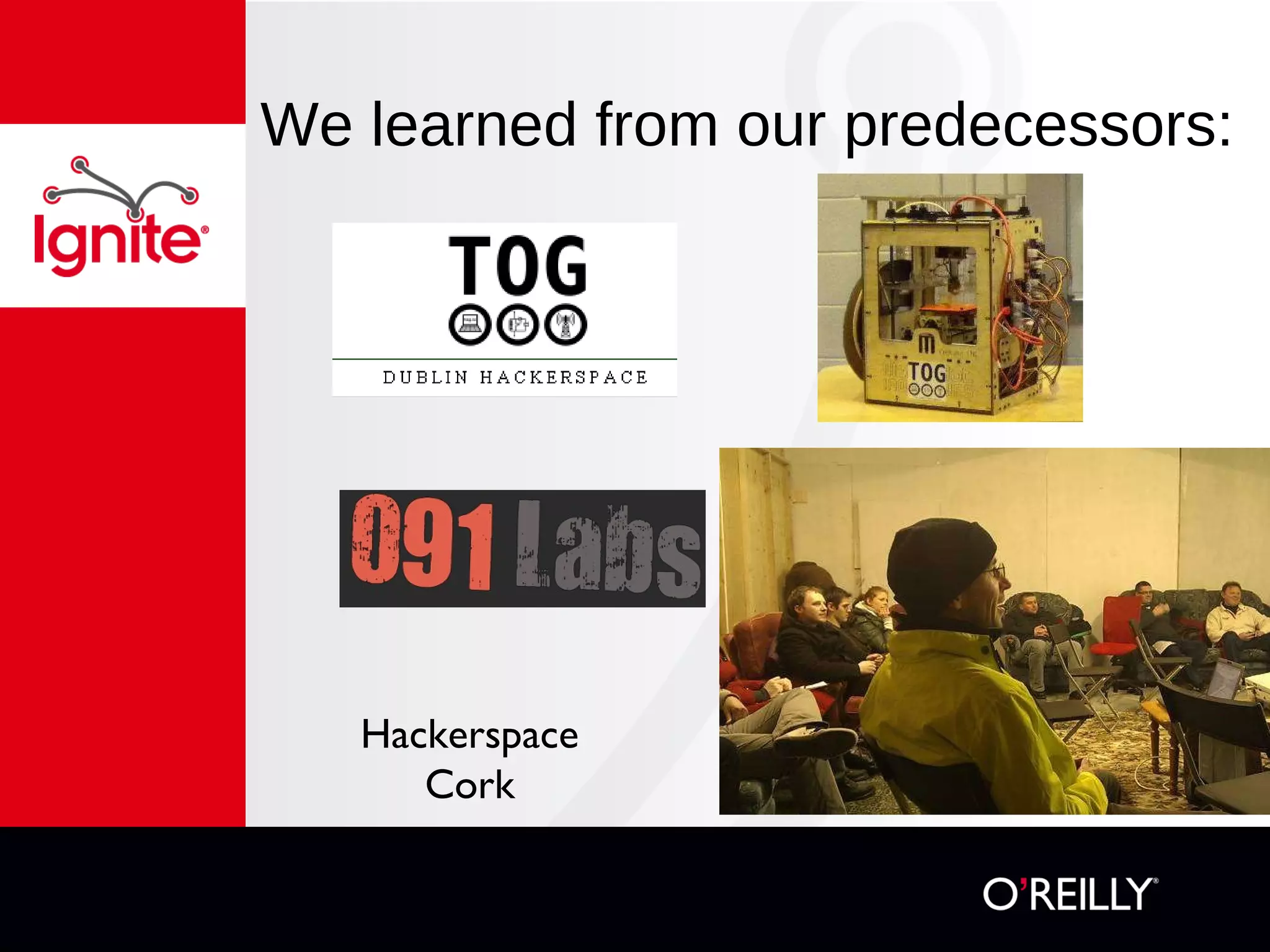 We learned from our predecessors: Hackerspace Cork 