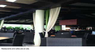 Restaurants and cafes are on site.
 