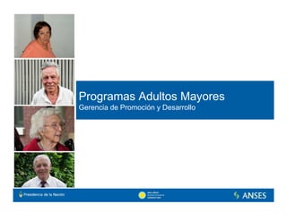 Programas Adultos Mayores
Gerencia de Promoción y Desarrollo
 