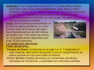 Durante siglos y hasta la caída del Imperio Romano de Occidente,  Mérida  fue un  importantes  centro  jurídico ,  económico , militar, cultural y una de las poblaciones mas florecientes en  época  romana, que Ausonio catalogo el noveno lugar entre las mas  destacadas  del Imperio (por delante de Atenas). 