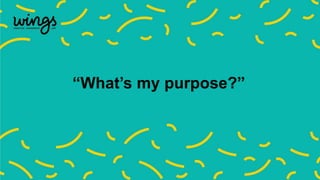“What’s my purpose?”
 