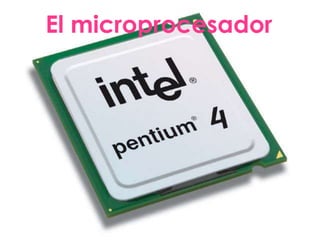 El microprocesador
 