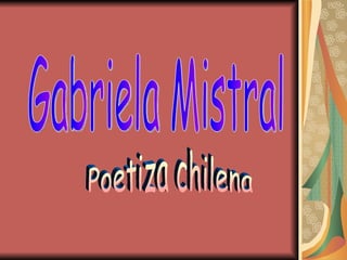 Gabriela Mistral Poetiza chilena 