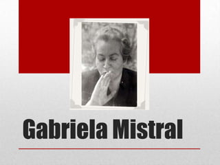 Gabriela Mistral
 