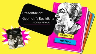 Presentación:
Geometría Euclidiana
SOFIA ARRIOLA
 