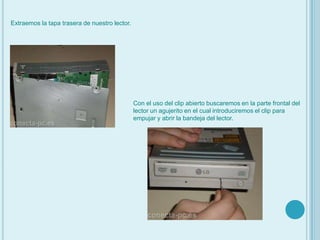 Extraemos la tapa trasera de nuestro lector.Con el uso del clip abierto buscaremos en la parte frontal del lector un agujerito en el cual introduciremos el clip para empujar y abrir la bandeja del lector. 