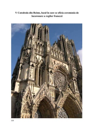 223
V Catedrala din Reims, locul în care se oficia ceremonia de
încoronare a regilor francezi
 