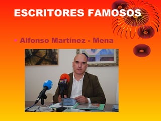 ESCRITORES FAMOSOS
• Alfonso Martínez - Mena
 
