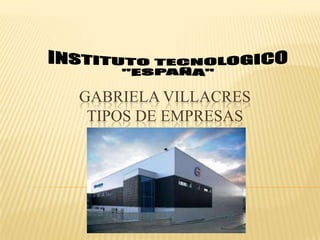 GABRIELA VILLACRES
TIPOS DE EMPRESAS
 