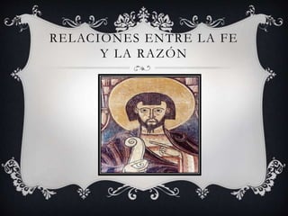 RELACIONES ENTRE LA FE 
Y LA RAZÓN 
 