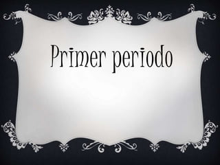Primer periodo 
 