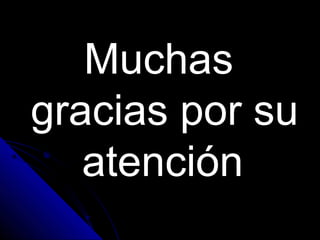 MuchasMuchas
gracias por sugracias por su
atenciónatención
 