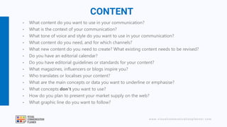 www.visualcommunicationplanner.com
• What content do you want to use in your communication?
• What is the context of your ...