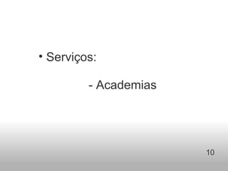 Serviços:                           - Academias 10 