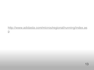http://www.adidasla.com/micros/regional/running/index.asp 13 