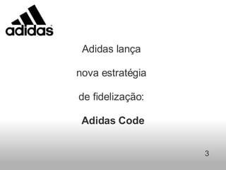 Adidas lança    nova estratégia    de fidelização:    Adidas Code 3 