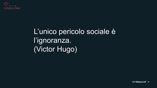 36
L’unico pericolo sociale è
l’ignoranza.
(Victor Hugo)
 