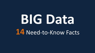 BIG Data
14 Need-to-Know Facts
 