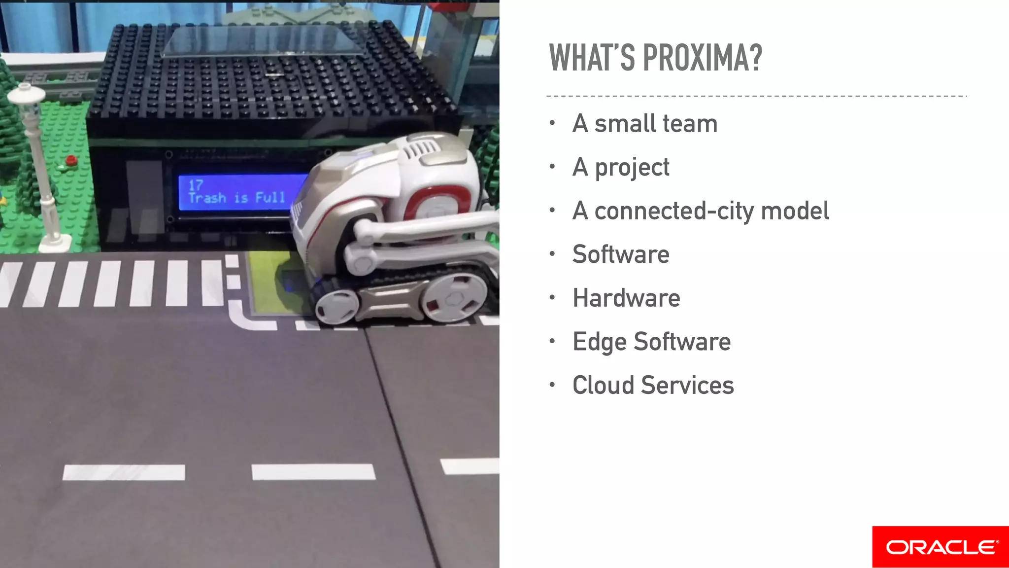 WHAT’S PROXIMA?
• A small team
• A project
• A connected-city model
• Software
• Hardware
• Edge Software
• Cloud Services
 