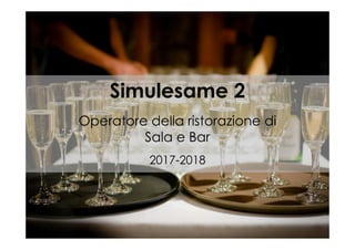 Simulesame 2
Operatore della ristorazione di
2017-2018
Operatore della ristorazione di
Sala e Bar
 