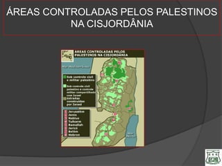ÁREAS CONTROLADAS PELOS PALESTINOS
          NA CISJORDÂNIA
 