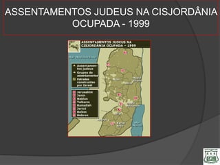 ASSENTAMENTOS JUDEUS NA CISJORDÂNIA
          OCUPADA - 1999
 